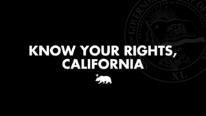 A graphic that says Know your rights, California