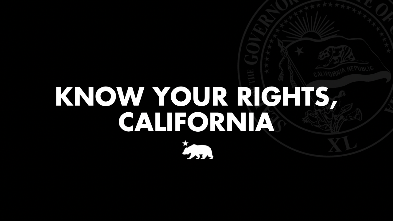 Know your rights, California