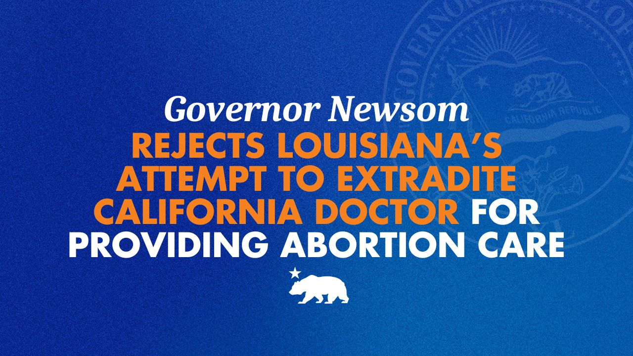 Governor Newsom rejects Louisiana’s attempt to extradite California doctor for providing abortion care