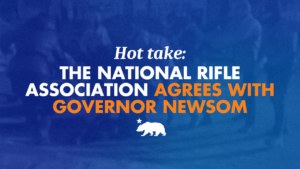 Graphic that says Hot take: The National Rifle Association agrees with Governor Newsom