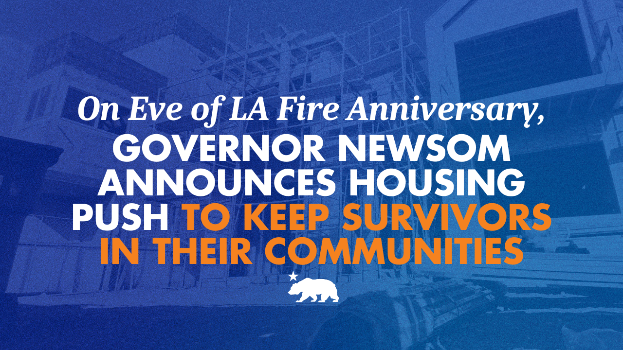 On eve of LA Fire Anniversary, Governor Newsom announces housing push to keep survivors in their communities