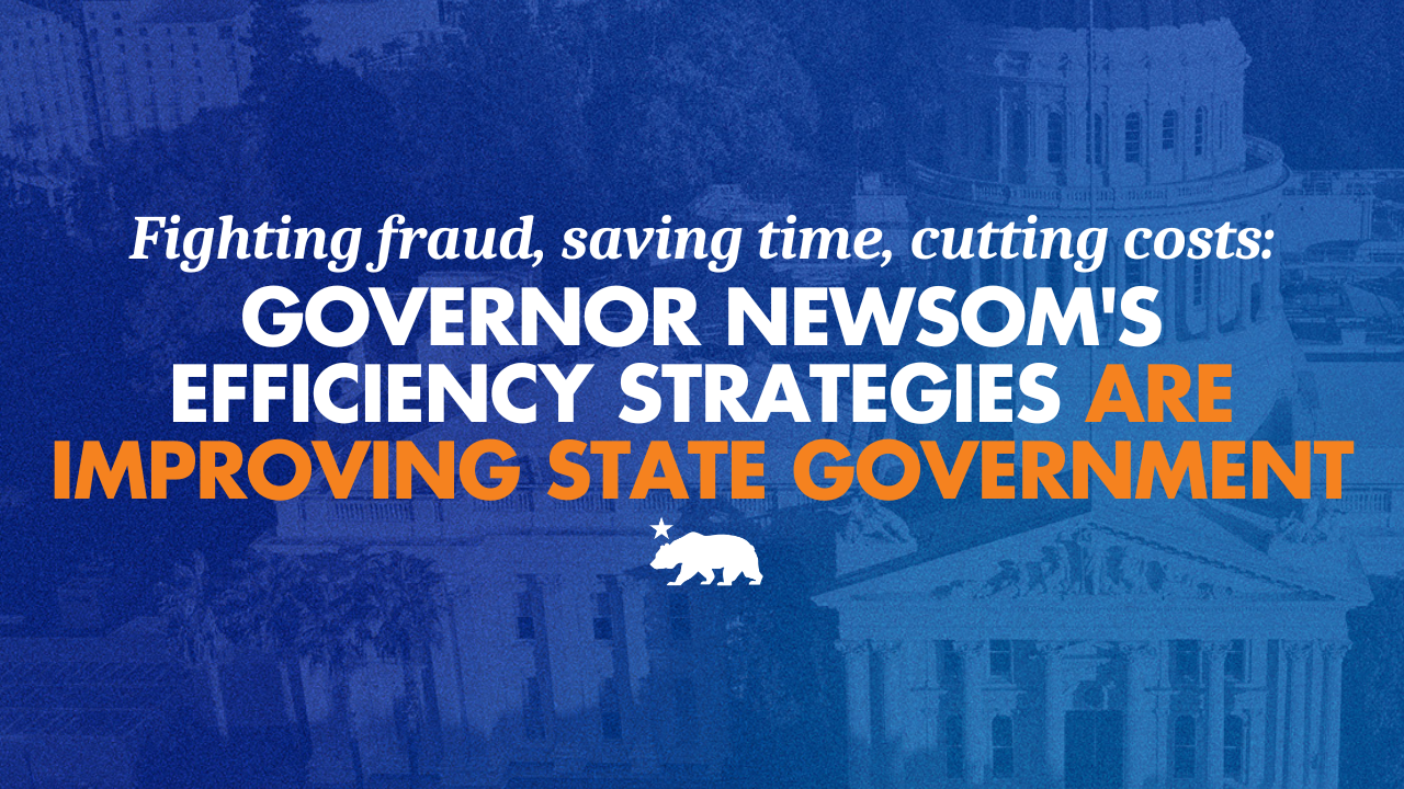 Fighting fraud, saving time, cutting costs: Governor Newsom’s efficiency strategies are improving state government