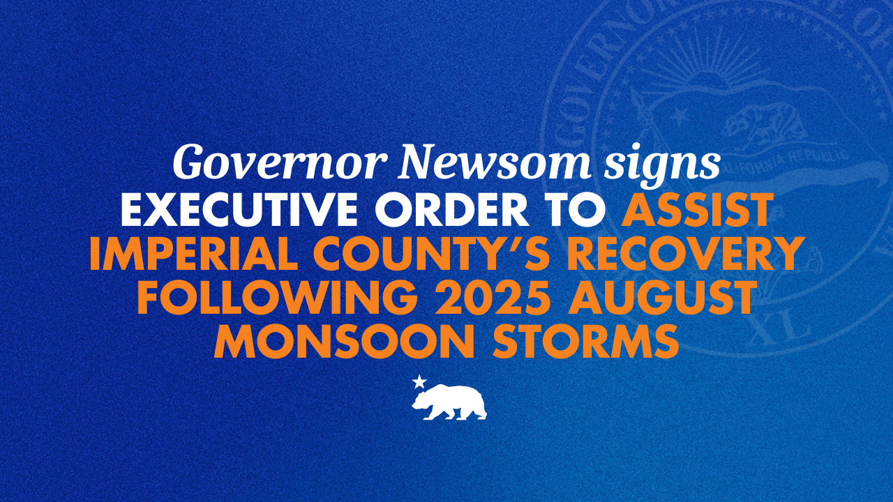 Governor Newsom signs Executive Order to assist Imperial County’s recovery following 2025 August Monsoon Storms