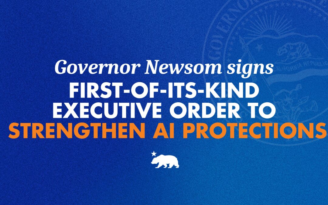 As Trump rolls back protections, Governor Newsom signs first-of-its-kind executive order to strengthen AI protections and responsible use