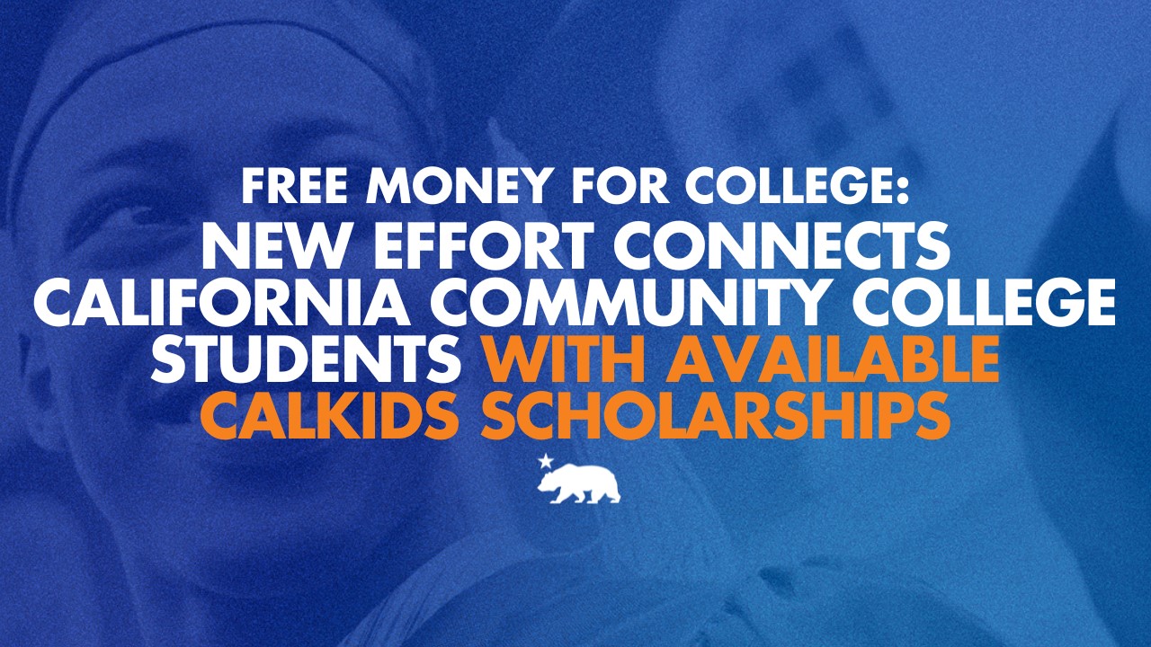 FREE MONEY FOR COLLEGE: New effort connects California community college students with available CalKIDS scholarships