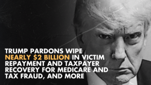 A graphic that says Trump pardons wipe nearly $2 billion in victim repayment and taxpayer recovery for Medicare and tax fraud, and more