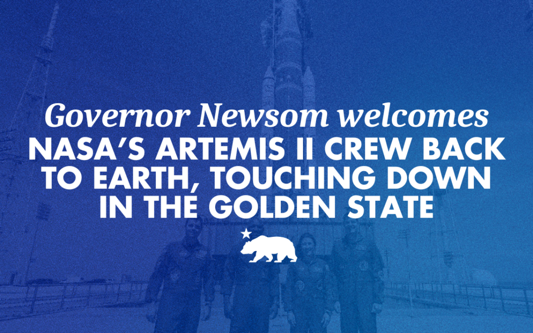 Governor Newsom welcomes NASA’s Artemis II crew back to Earth, touching down in the Golden State