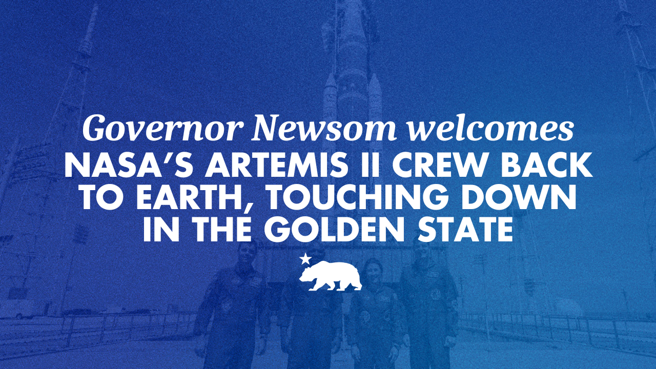 Governor Newsom welcomes NASA’s Artemis II crew back to Earth, touching down in the Golden State