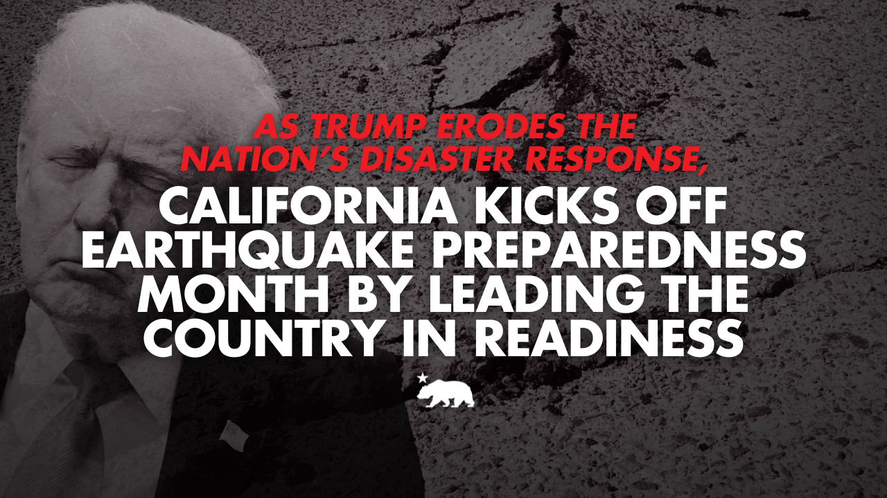 As Trump erodes the nation’s disaster response, California kicks off Earthquake Preparedness Month by leading the country in readiness
