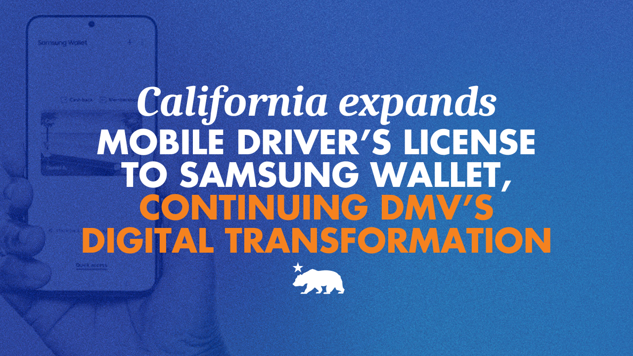 California expands mobile driver’s license to Samsung Wallet, continuing DMV’s digital transformation 