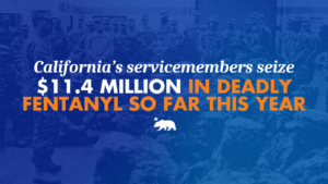 A graphic that says California’s servicemembers seize $11.4 million in deadly fentanyl so far this year