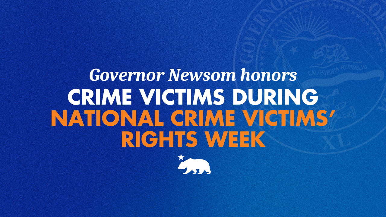 Governor Newsom honors crime victims during National Crime Victims’ Rights Week