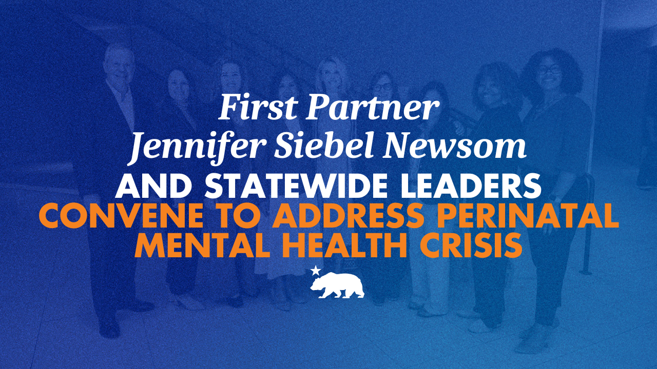First Partner Jennifer Siebel Newsom and statewide leaders convene to address perinatal mental health crisis
