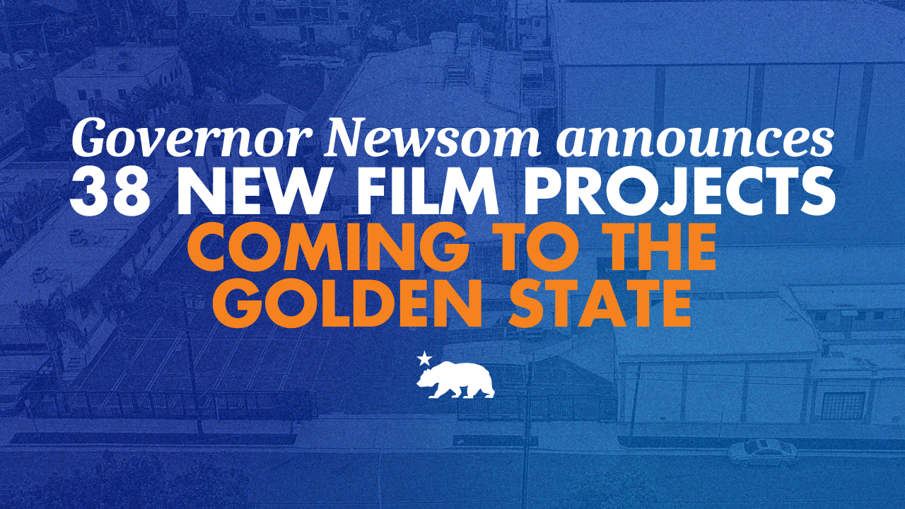 Governor Newsom announces 38 new film projects – from animated features to big budget productions and independents – coming to the Golden State