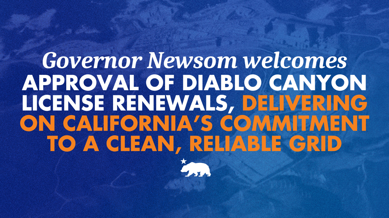 Governor Newsom welcomes approval of Diablo Canyon license renewals, delivering on California’s commitment to a clean and reliable grid