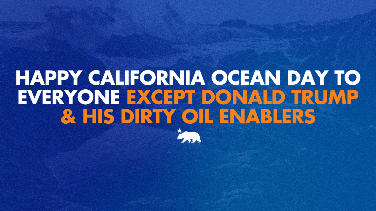 Happy California Ocean Day to everyone except Donald Trump and his dirty oil enablers