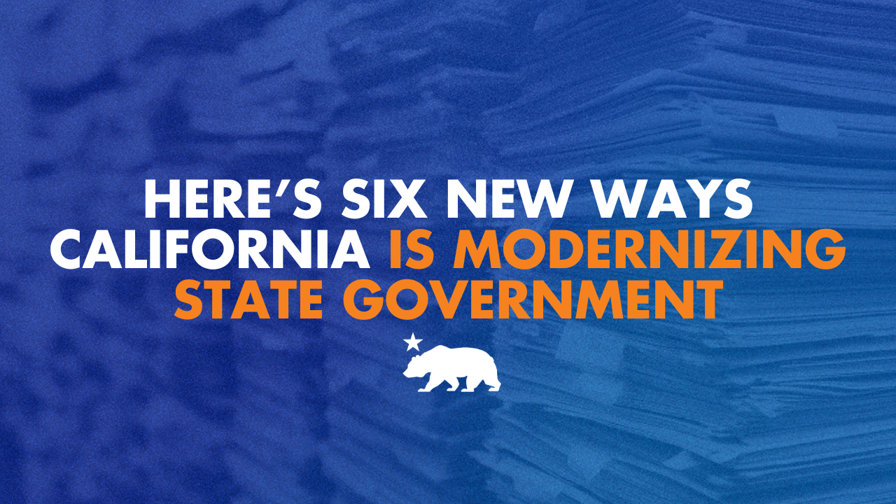 Here’s six new ways California is modernizing state government