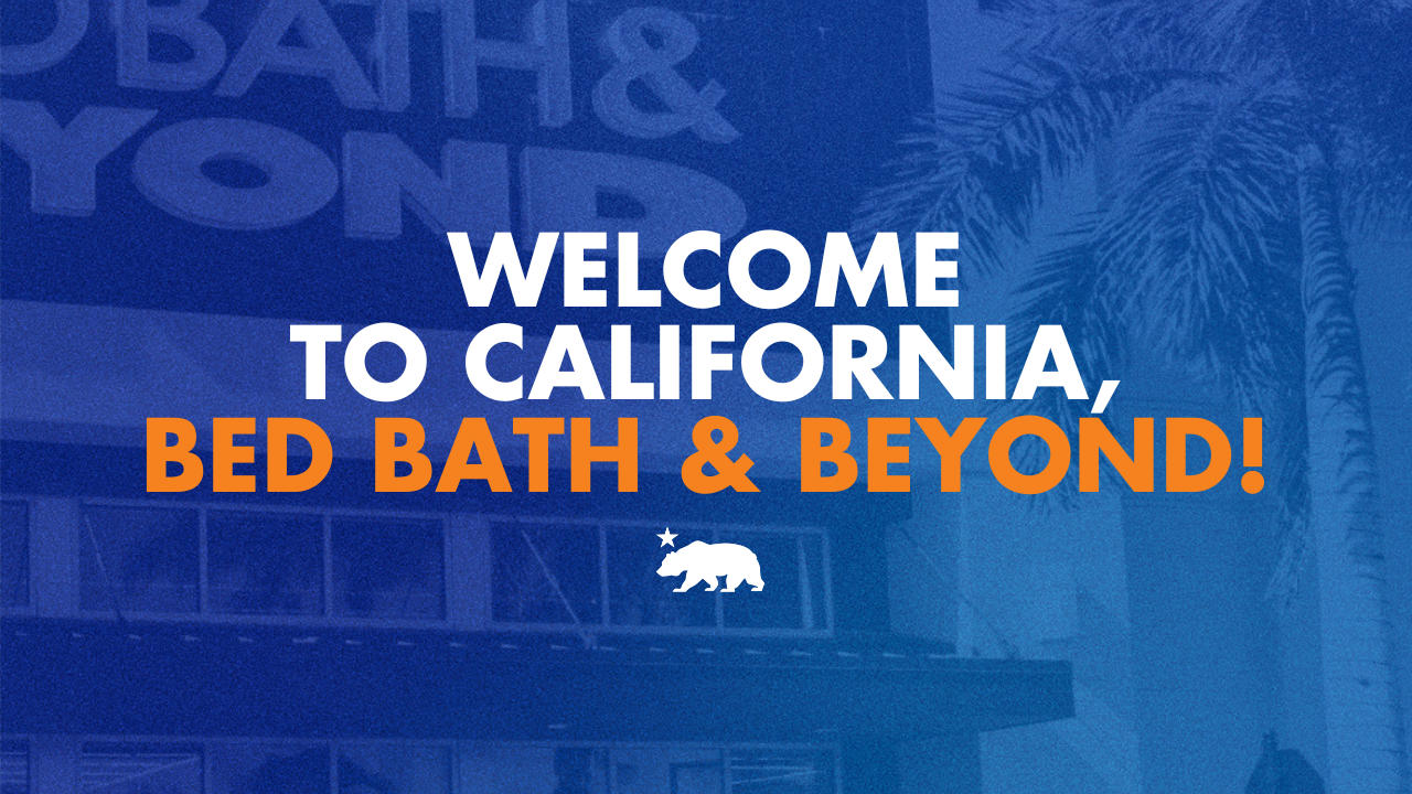 Welcome to California, Bed, Bath & Beyond!