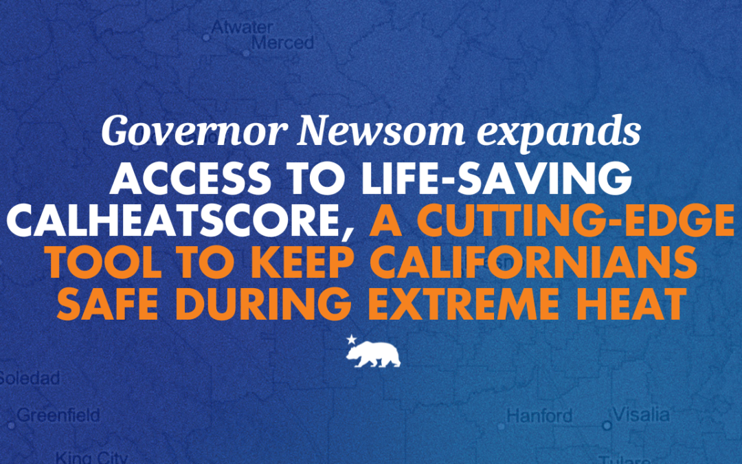 Governor Newsom expands access to life-saving CalHeatScore, a cutting-edge tool to keep Californians safe during extreme heat