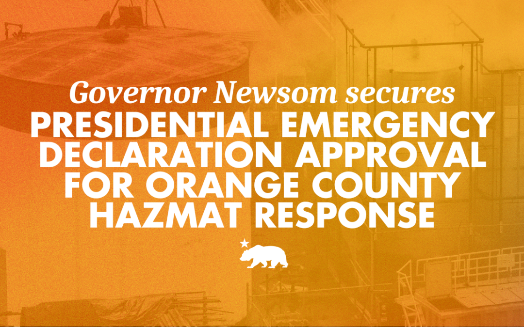 Governor Newsom secures Presidential Emergency Declaration approval for Orange County hazmat response