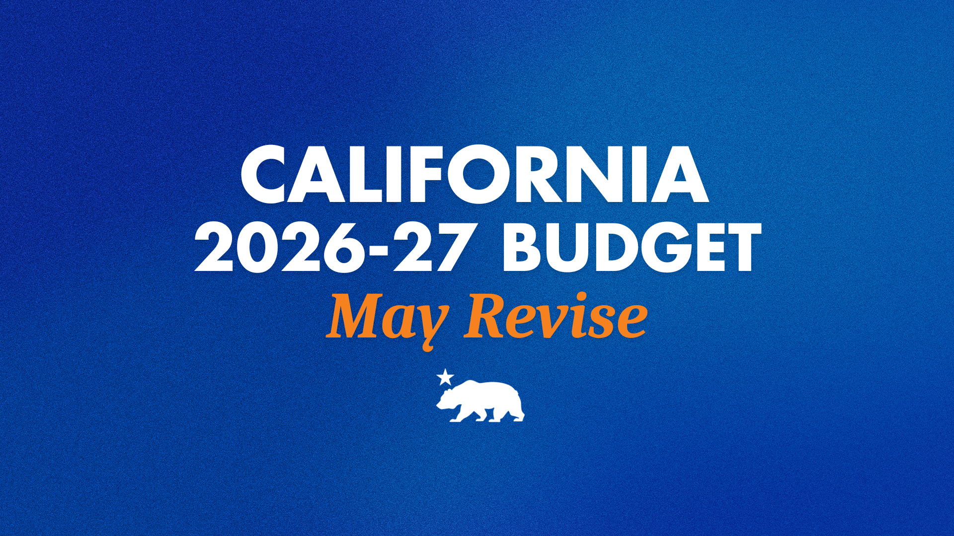 Gobernador Newsom anuncia un presupuesto revisado que elimina el déficit de California, mantiene las inversiones para las familias trabajadoras, el cuidado de salud, la educación y las empresas