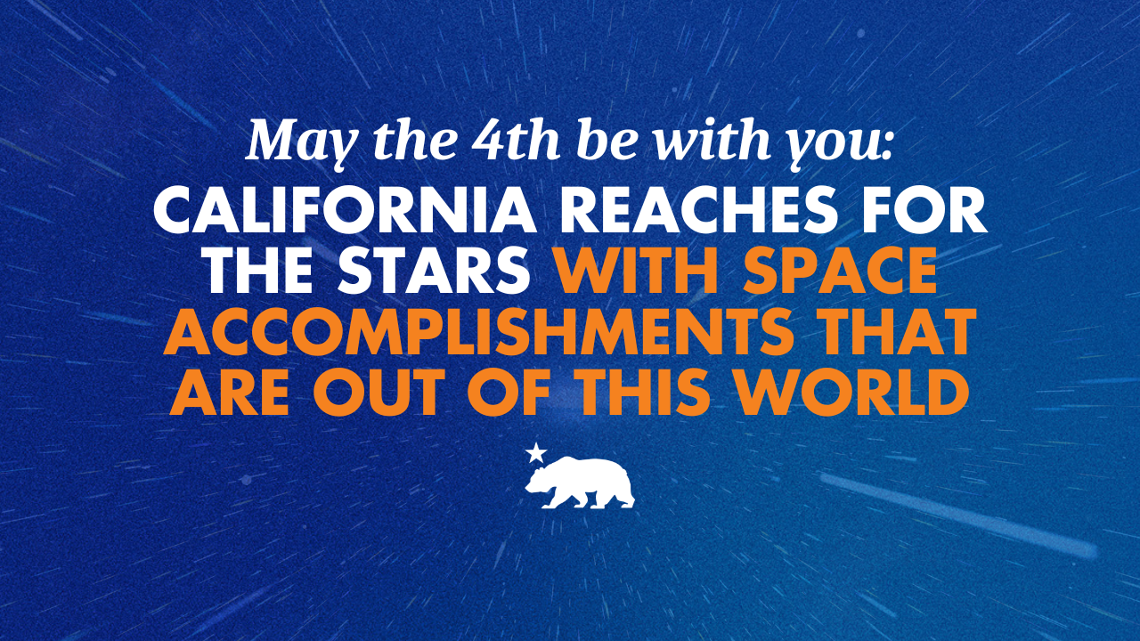 May the 4th be with you: California reaches for the stars with space accomplishments that are out of this world