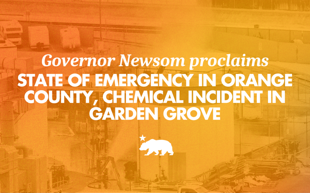Governor Newsom proclaims state of emergency in Orange County in response to ongoing chemical incident in Garden Grove, makes additional shelter sites available