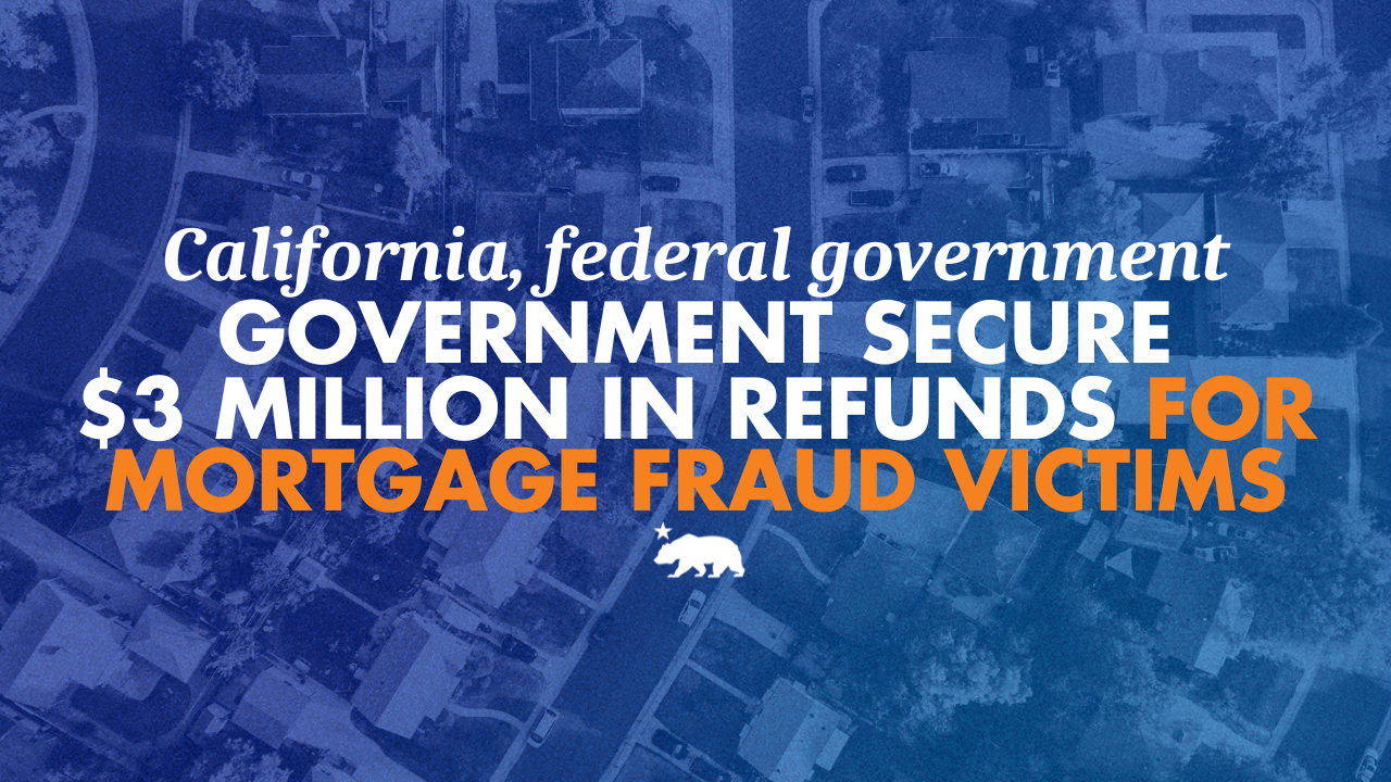 California and federal government secure $3 million in refunds for mortgage fraud victims