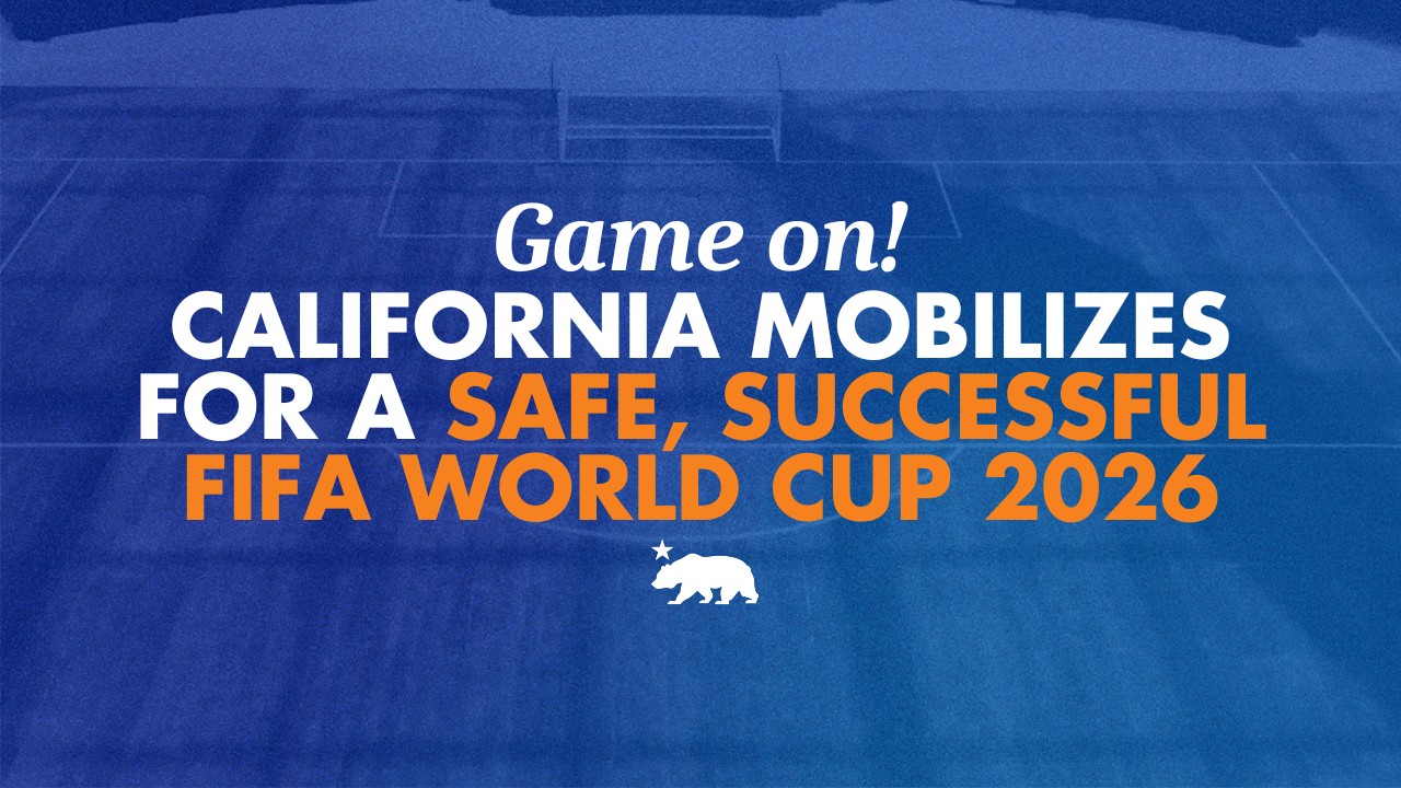 Game on! California mobilizes for a safe and successful FIFA World Cup 2026