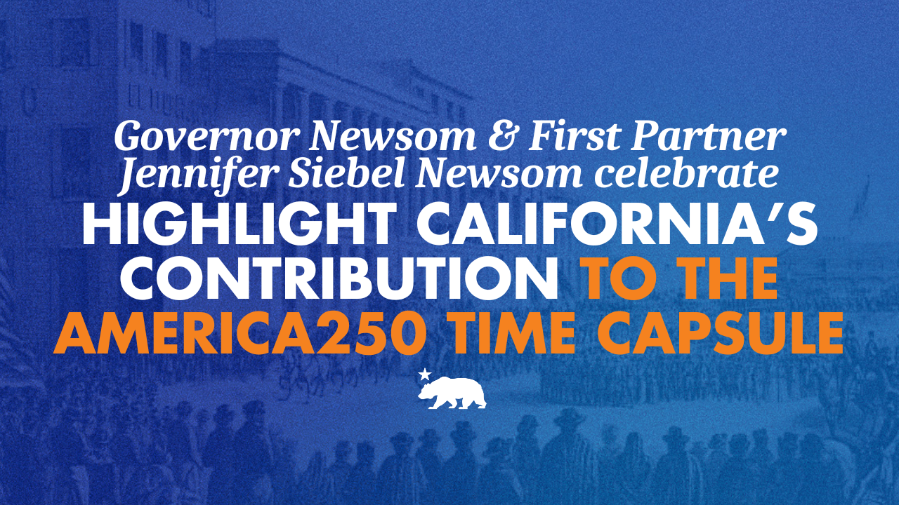 Governor Newsom and First Partner Siebel Newsom highlight California’s contributions to the America250 time capsule