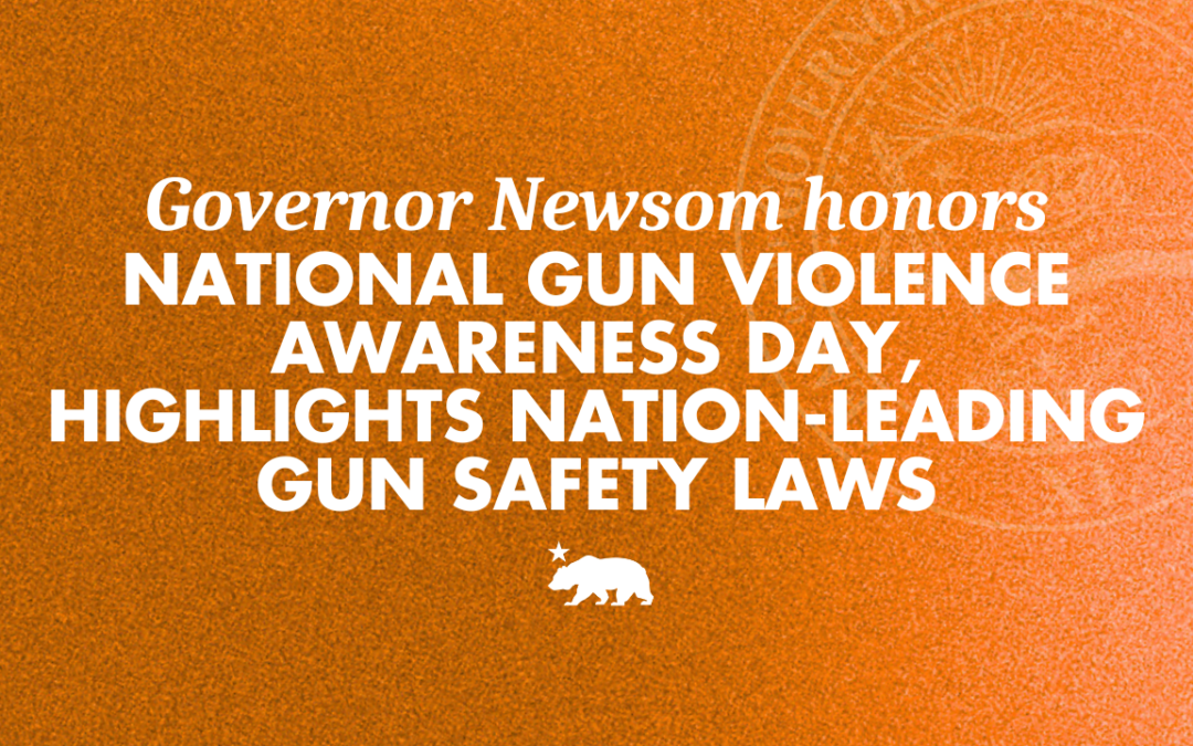 Governor Newsom honors National Gun Violence Awareness Day, highlights nation-leading gun safety laws
