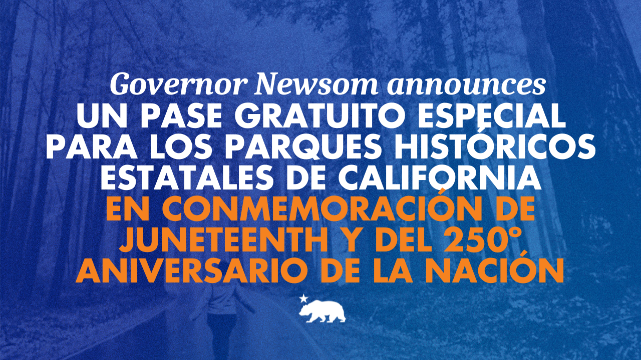 El Gobernador Newsom anuncia un pase gratuito especial para los parques históricos estatales de California en conmemoración de Juneteenth y del 250º aniversario de la nación.