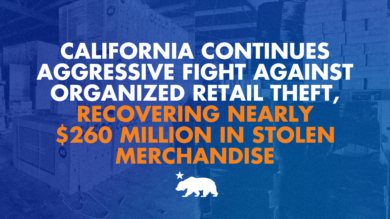 California continues aggressive fight against organized retail theft, recovering nearly $260 million in stolen merchandise