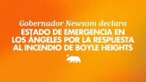 a graphic that says Gobernador Newsom declara Estado de Emergencia en el Condado de Los Ángeles por la respuesta al incendio en Boyle Heights