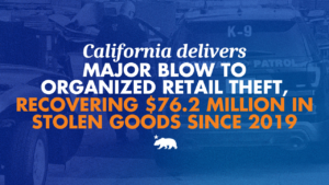 California delivers major blow to organized retail theft, recovering $76.2 million in stolen goods since 2019