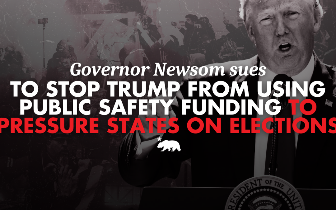 California sues to stop Trump from using public safety funding to pressure states on elections