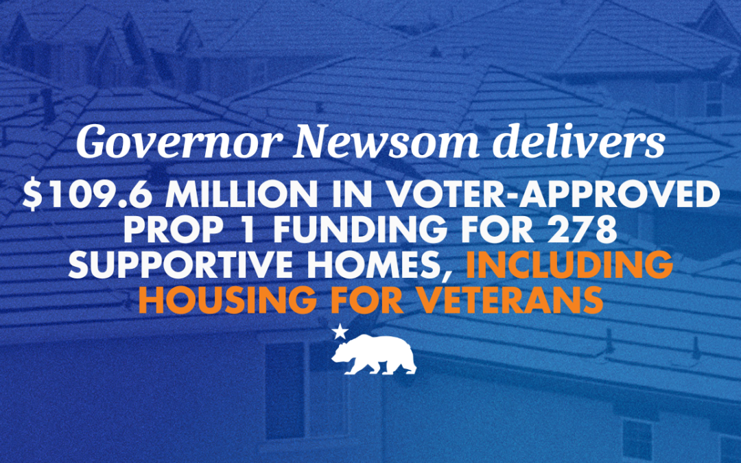 Governor Newsom delivers $109.6 million in voter-approved Prop 1 funding for 278 supportive homes, including housing for veterans