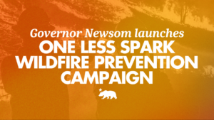 Graphic with an orange-tinted photo of a person silhouetted against wildland terrain, overlaid with text reading: Governor Newsom launches One Less Spark wildfire prevention campaign. California state bear emblem below the text.