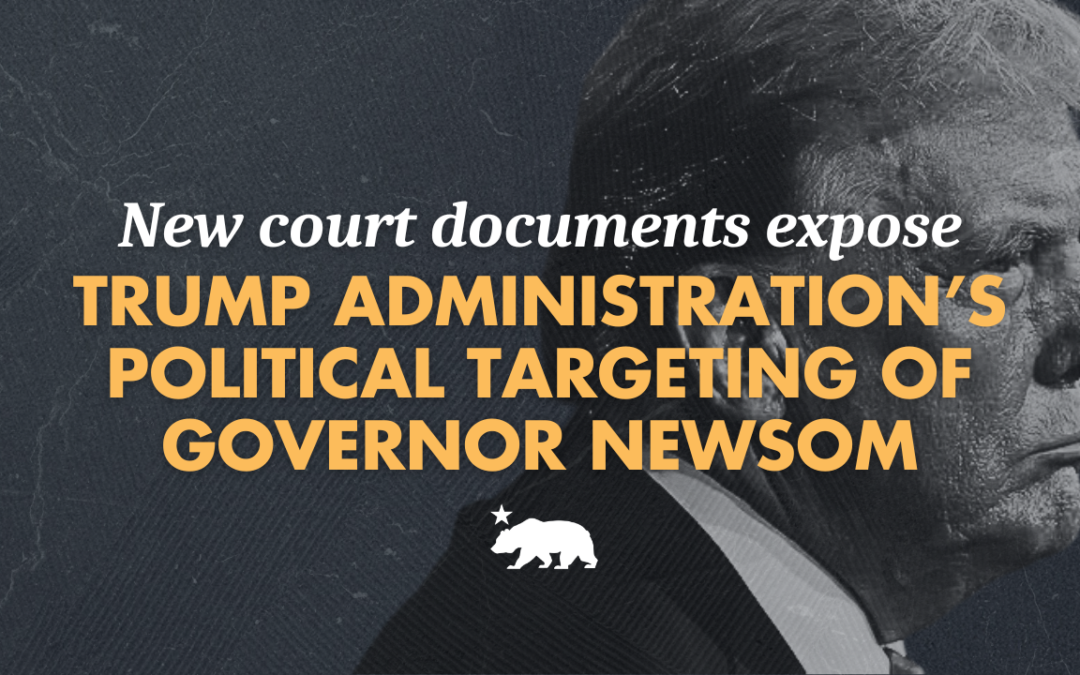 New court documents expose Trump administration’s political targeting of Governor Newsom