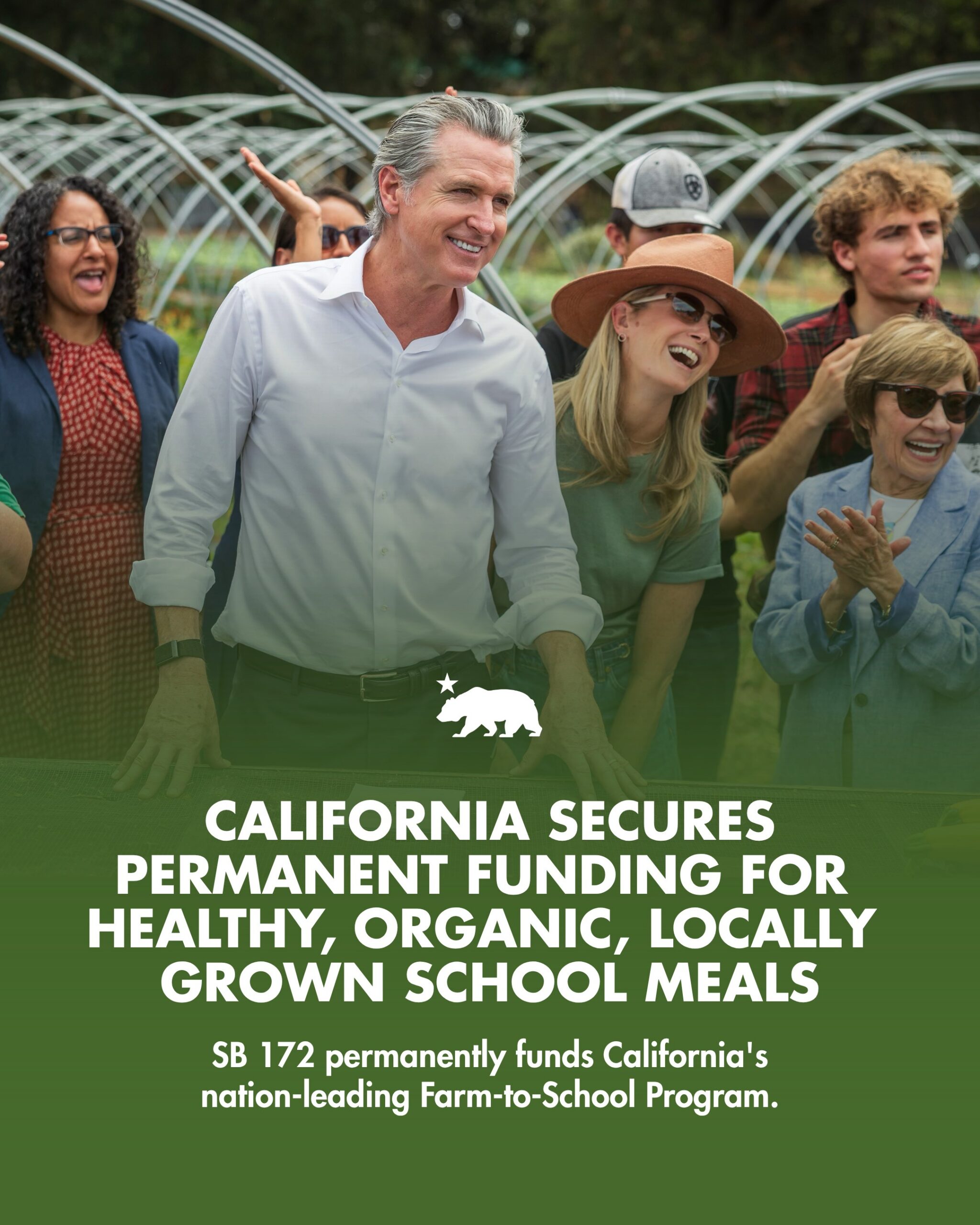 Graphic showing Governor Newsom and First Partner Jennifer Siebel Newsom laughing with a group of people at a farm with greenhouse structures in the background, transitioning into a green banner with text reading: California secures permanent funding for healthy, organic, locally grown school meals. SB 172 permanently funds California's nation-leading Farm-to-School Program. California state bear emblem included.