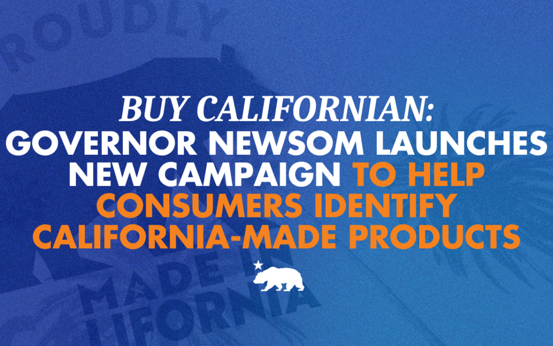 BUY CALIFORNIAN: Governor Newsom launches new campaign to help consumers identify California-made products