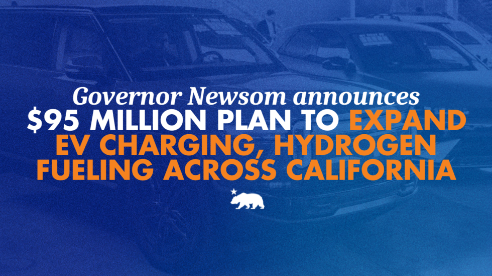 Blue graphic with a faded background photo of parked cars, overlaid with bold text reading 'Governor Newsom announces $95 MILLION PLAN TO EXPAND' in white and orange and 'EV CHARGING, HYDROGEN FUELING ACROSS CALIFORNIA' in orange, with a white California bear-and-star emblem below.