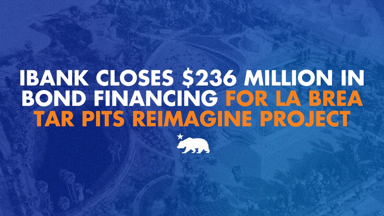 IBank closes $236 million in bond financing for La Brea Tar Pits Reimagine Project