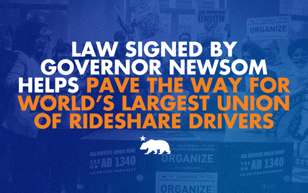 ICYMI: Law signed by Governor Newsom helps pave the way for the world’s largest union of rideshare drivers
