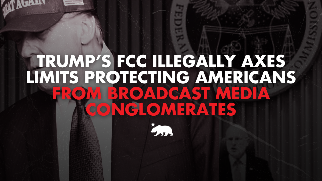 Trump’s FCC illegally axes limits that protect Americans from broadcast media conglomerates