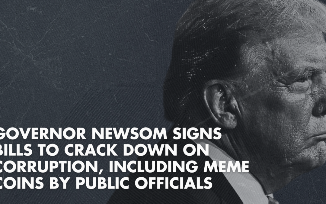 THE OPPOSITE OF TRUMP! Governor Newsom signs bills to crack down on corruption, including meme coins by public officials