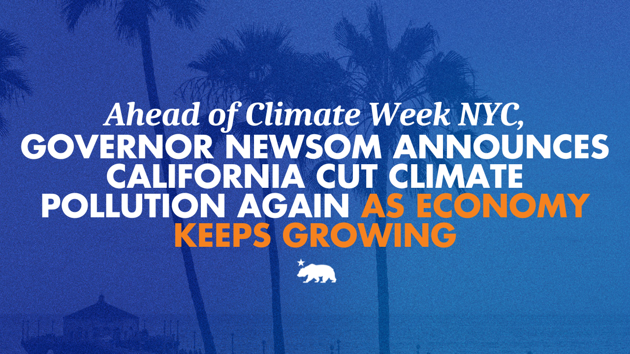 Ahead of Climate Week NYC, Governor Newsom announces California cut climate pollution again as economy keeps growing