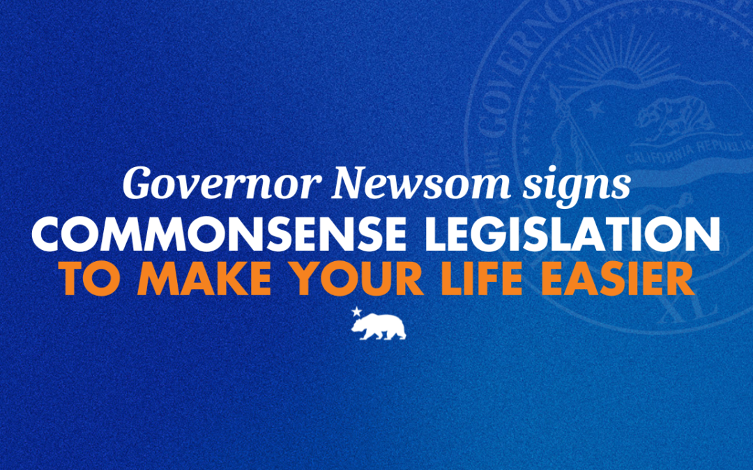 Governor Newsom signs commonsense legislation to make your life easier