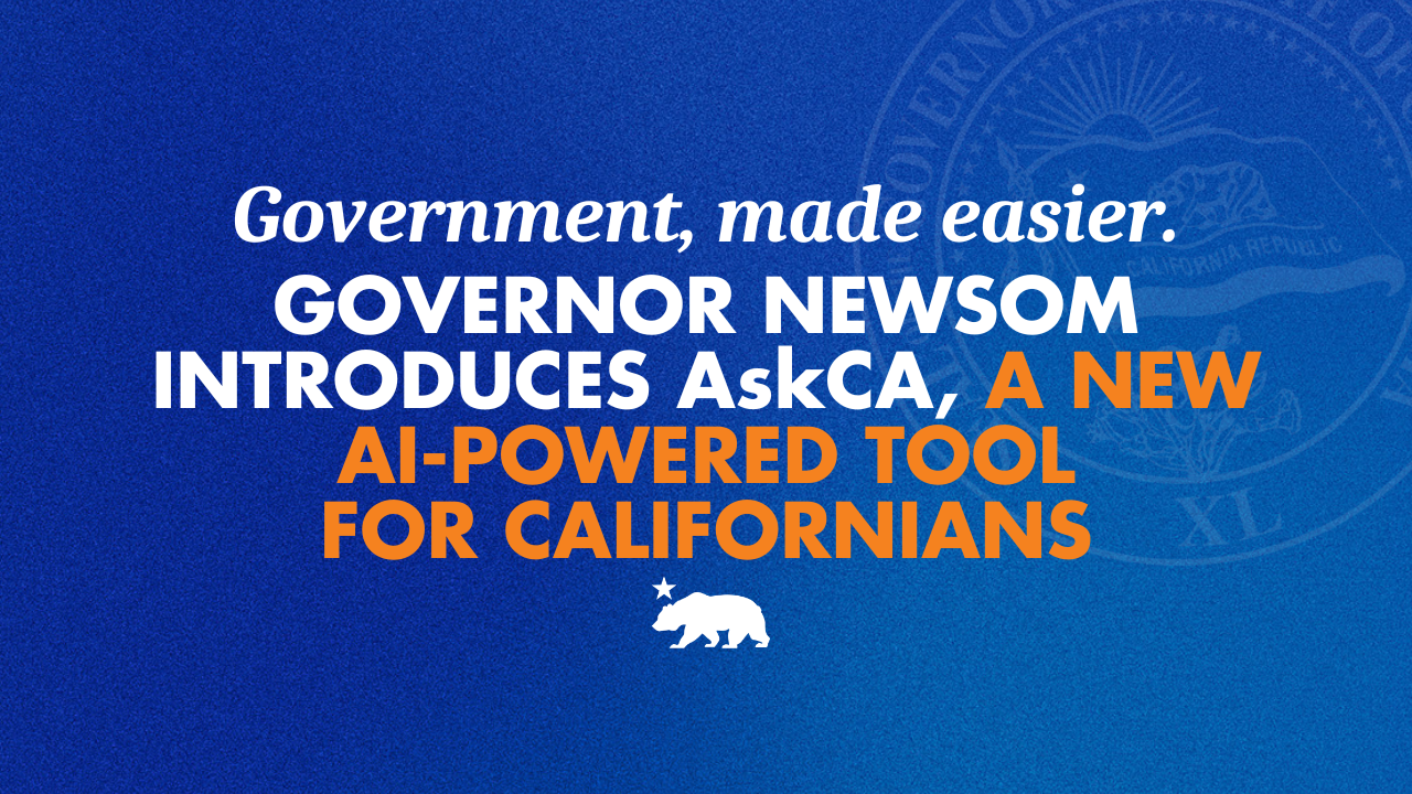 Government, made easier. Governor Newsom introduces AskCA, a new AI-powered tool for Californians