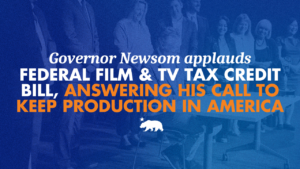 Governor-Newsom-applauds-federal-film-and-TV-tax-credit-bill-answering-his-call-to-keep-production-in-America
